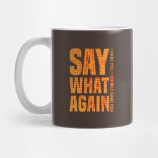 SAY WHAT AGAIN Mug